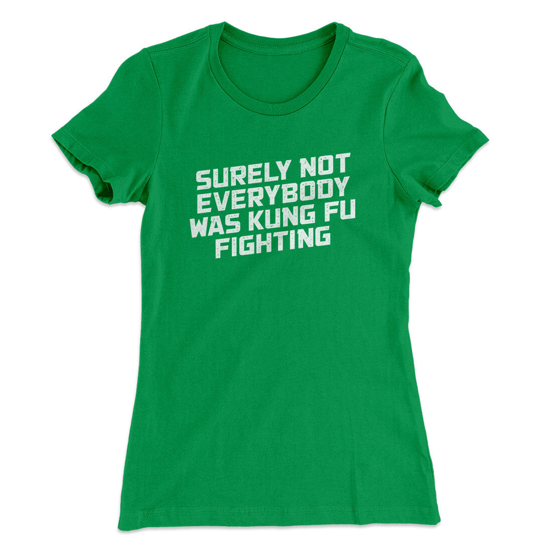 Surely Not Everyone Was Kung Fu Fighting Funny Women's T-Shirt