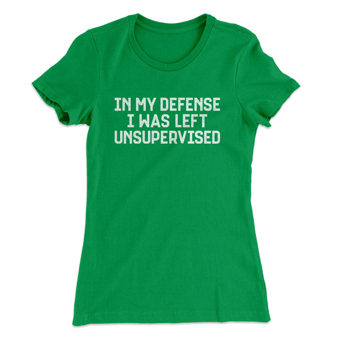 In My Defense I Was Left Unsupervised Funny Women's T-Shirt