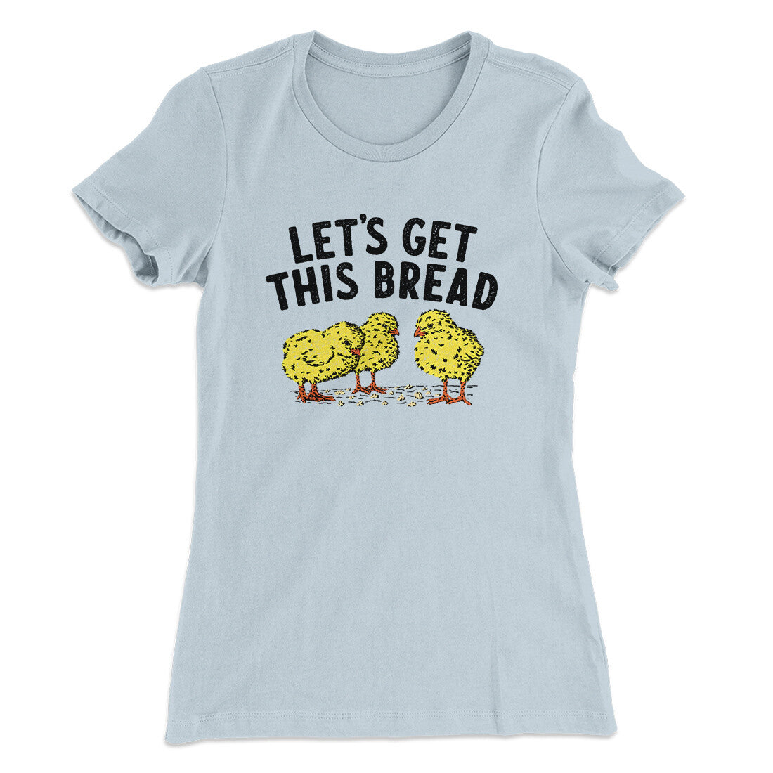 Let's Get This Bread Funny Women's T-Shirt