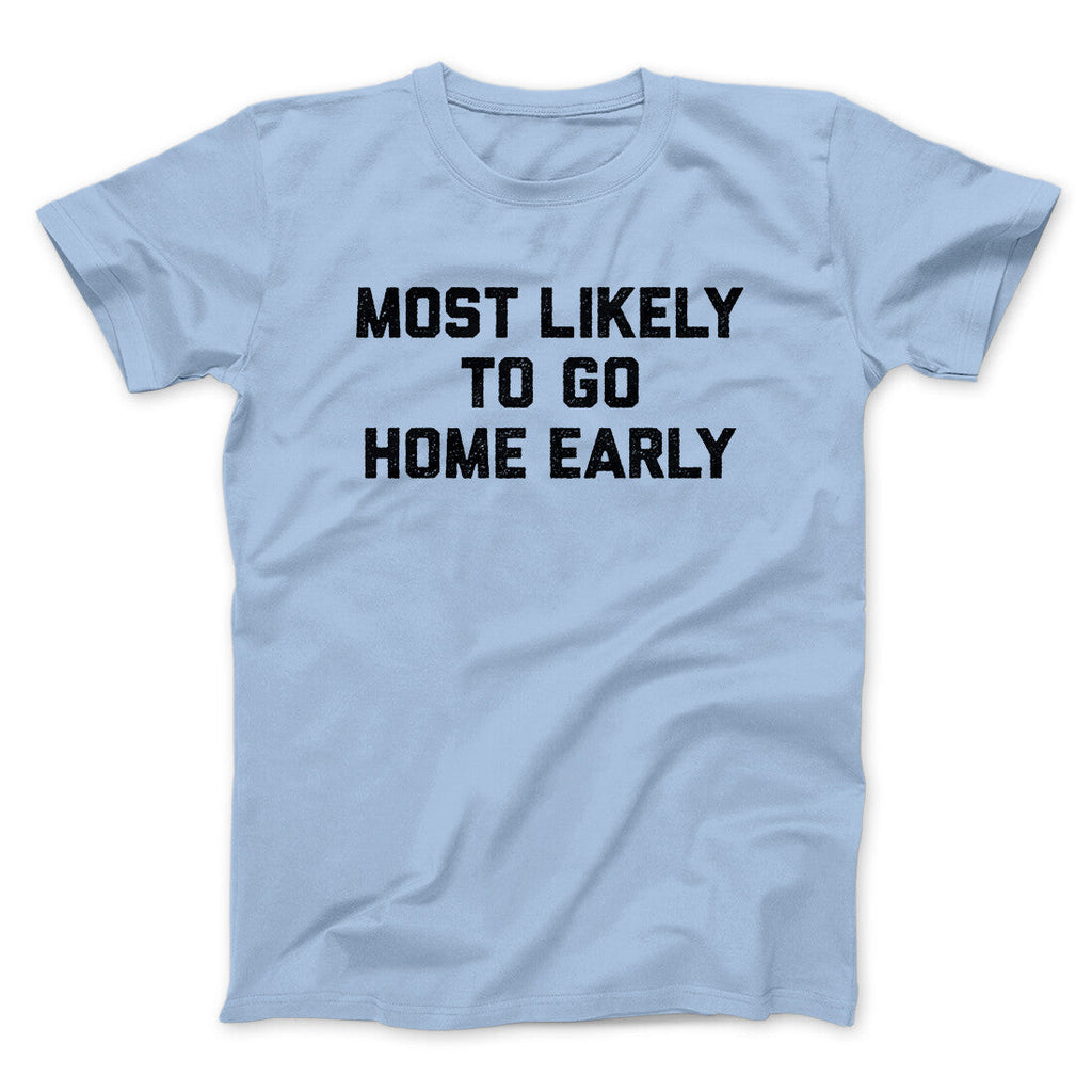 Most Likely To Leave Early Funny Men/Unisex T-Shirt