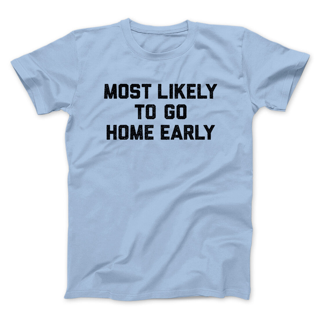 Most Likely To Leave Early Funny Men/Unisex T-Shirt