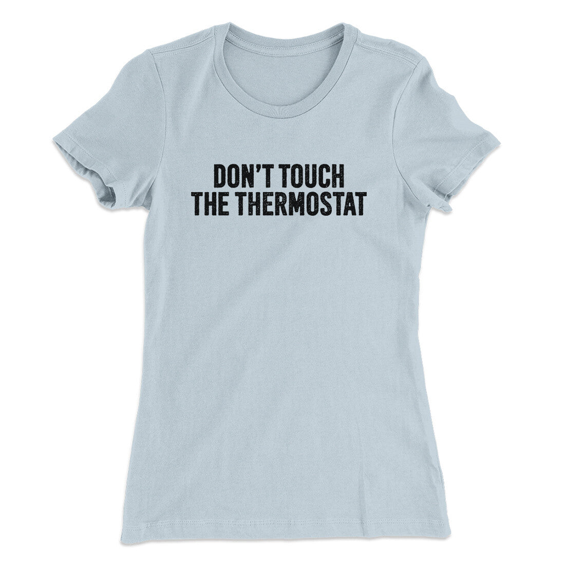Don't Touch The Thermostat Funny Women's T-Shirt