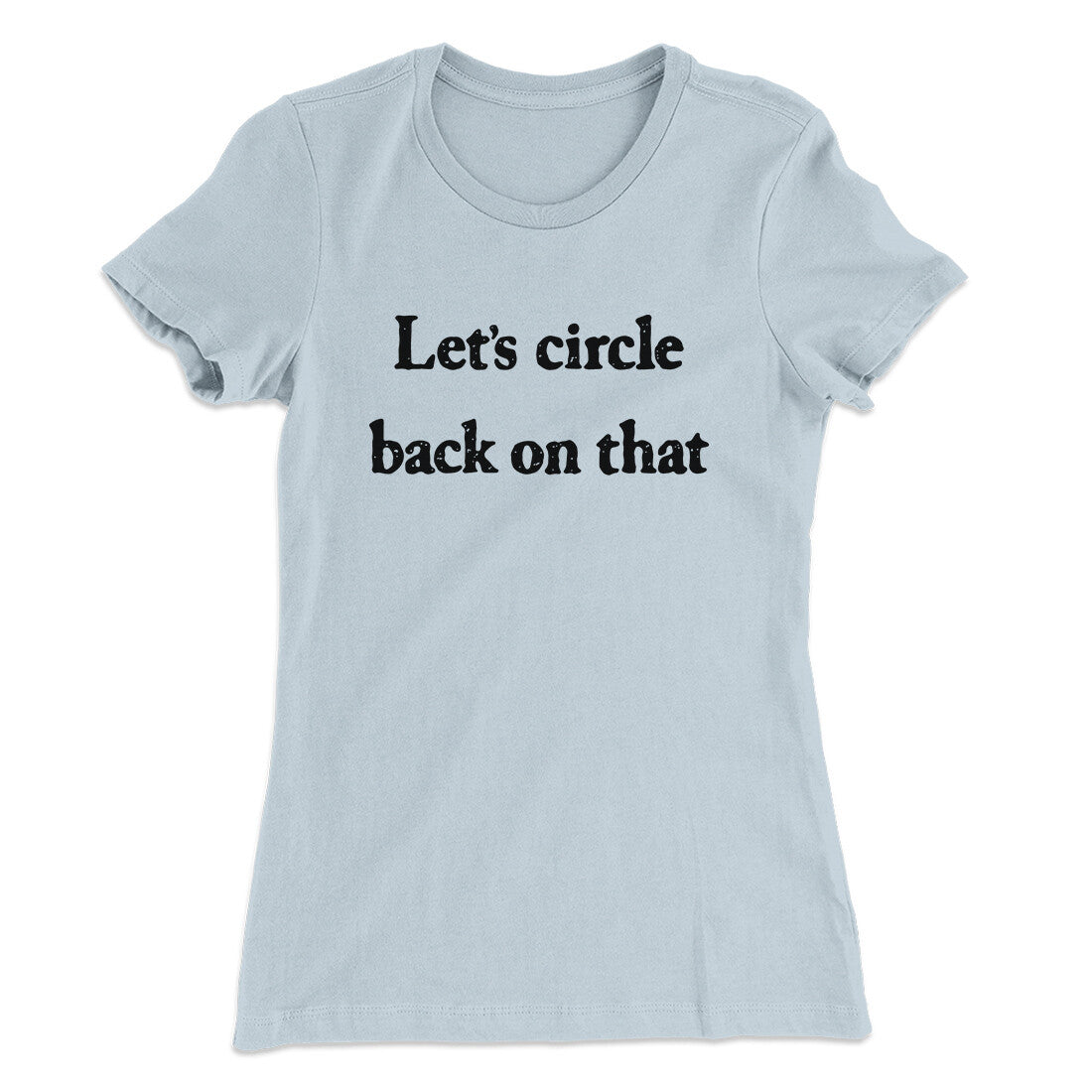 Letâ€™s Circle Back On That Funny Women's T-Shirt