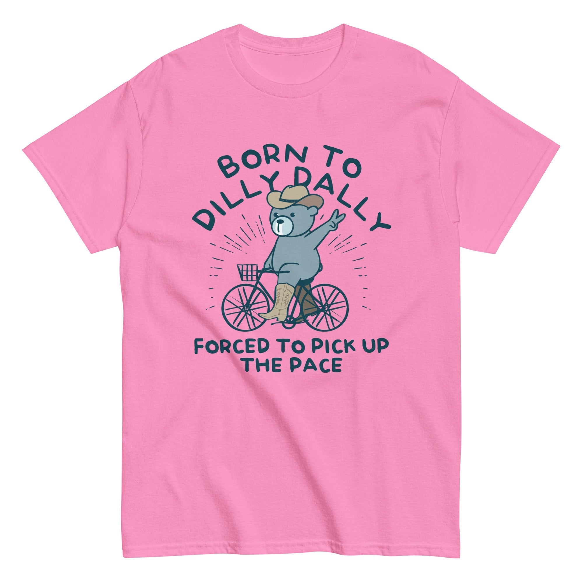 Born To Dilly Dally Forced To Pick Up The Pace Men's Classic Tee