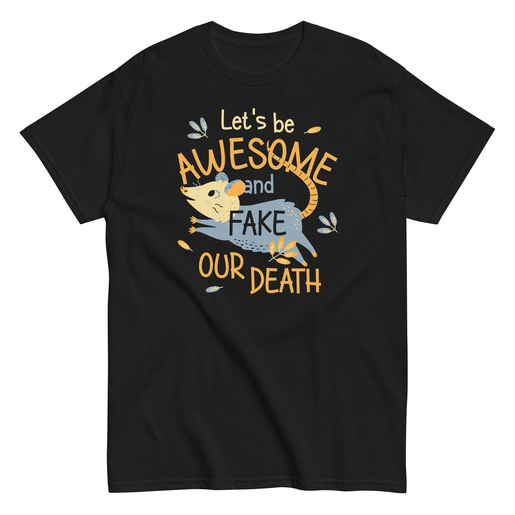 Let's Be Awesome And Fake Our Death Men's Classic Tee