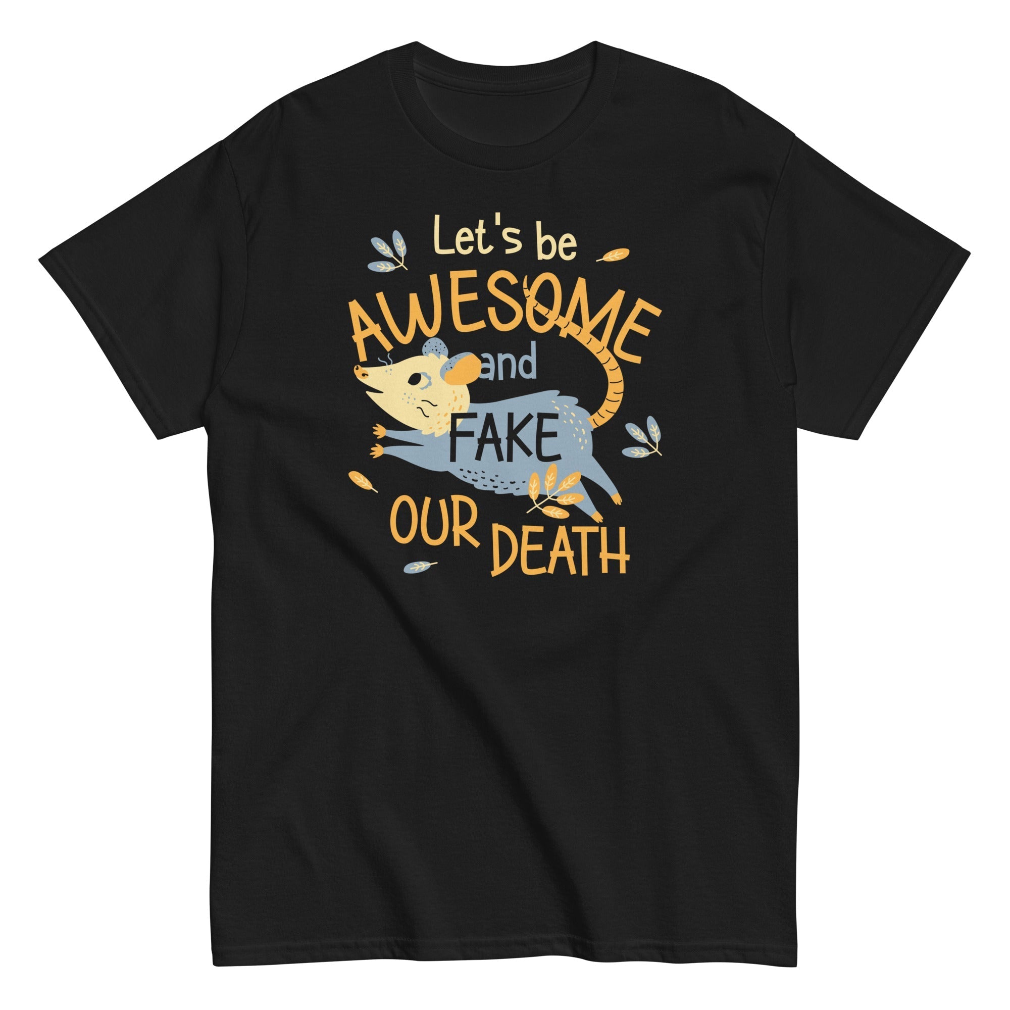 Let's Be Awesome And Fake Our Death Men's Classic Tee