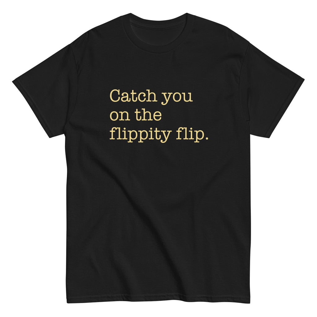 Catch You On The Flippity Flip Men's Classic Tee