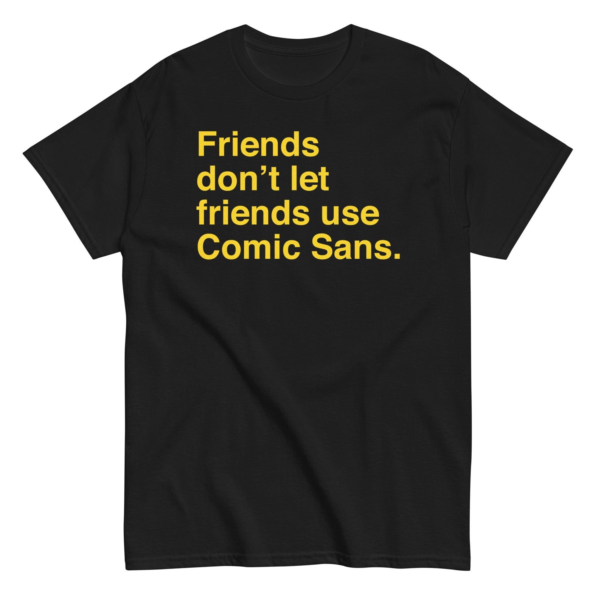 Friends Don't Let Friends Use Comic Sans Men's Classic Tee