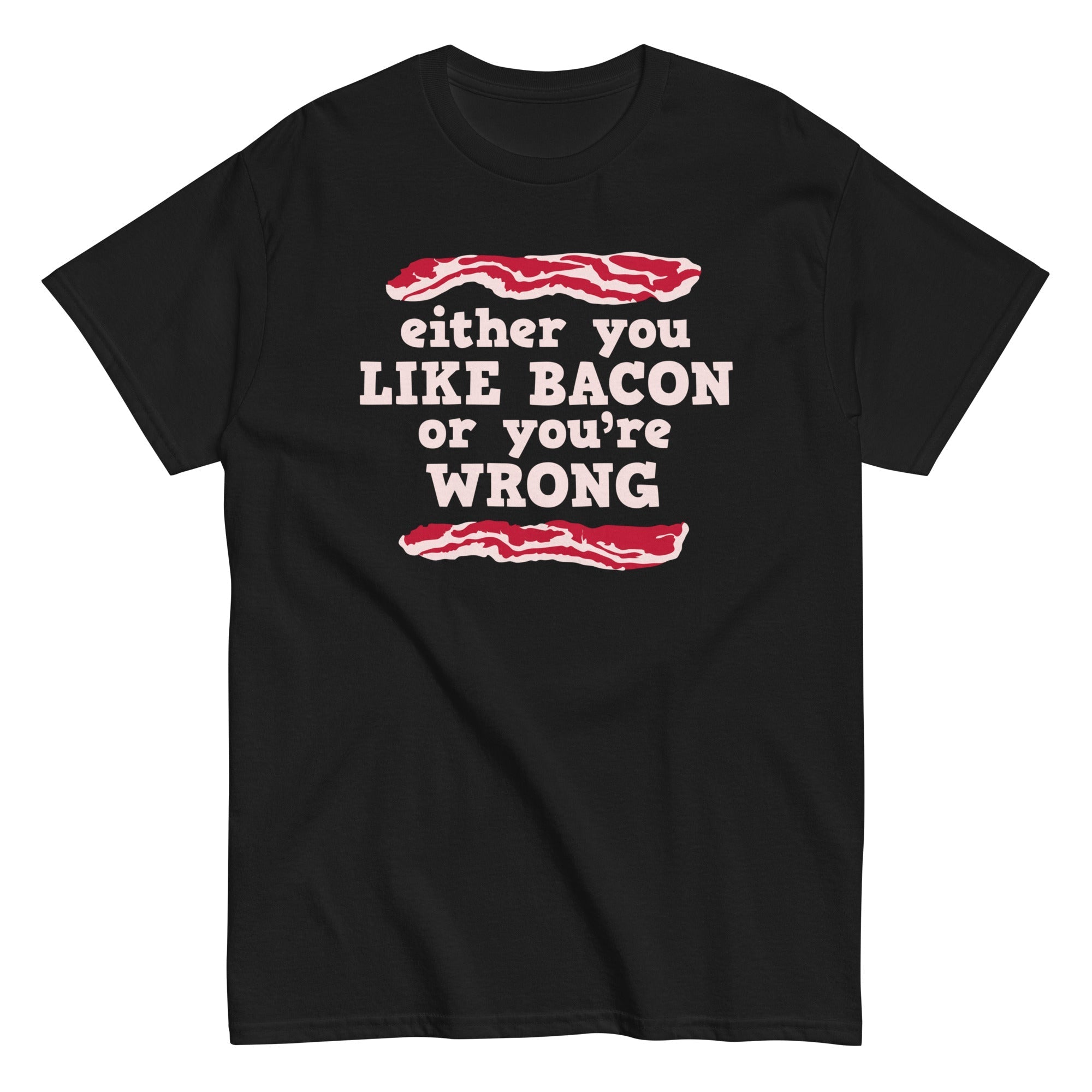 Either You Like Bacon Or You're Wrong Men's Classic Tee