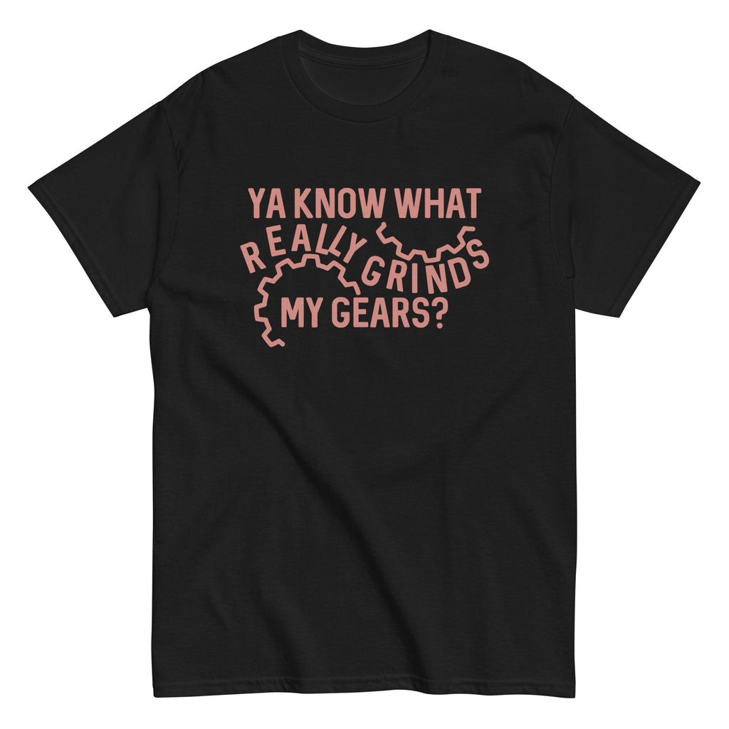 Grinds My Gears Men's Classic Tee