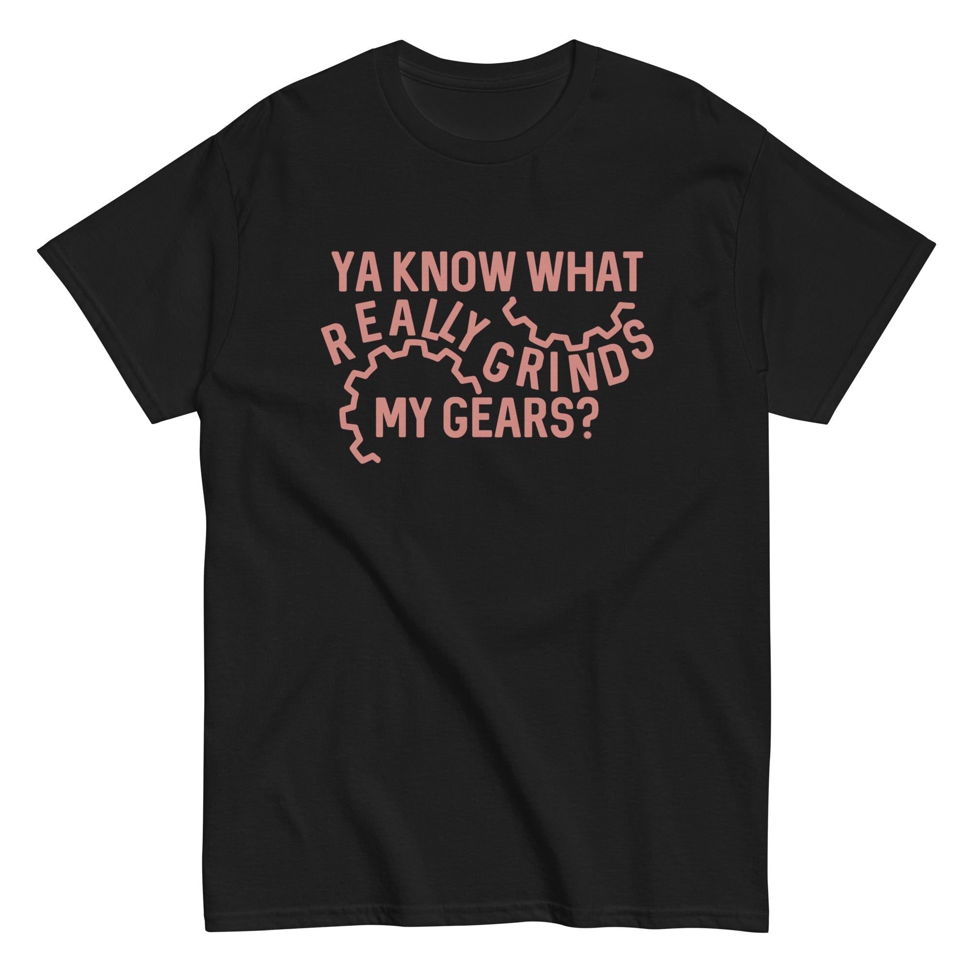 Grinds My Gears Men's Classic Tee