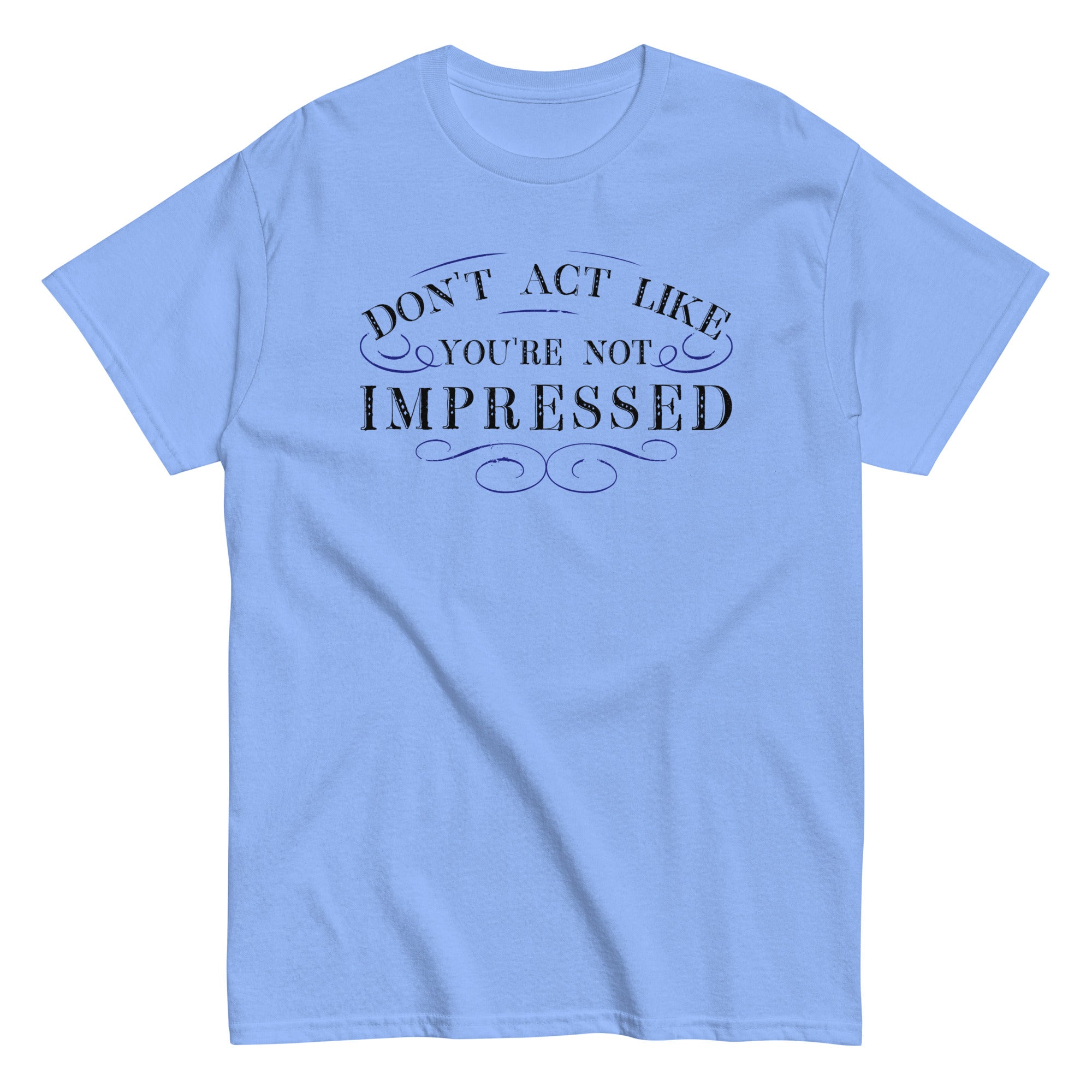 Don't Act Not Impressed Men's Classic Tee