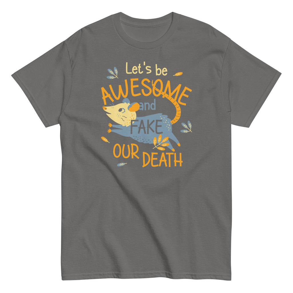 Let's Be Awesome And Fake Our Death Men's Classic Tee