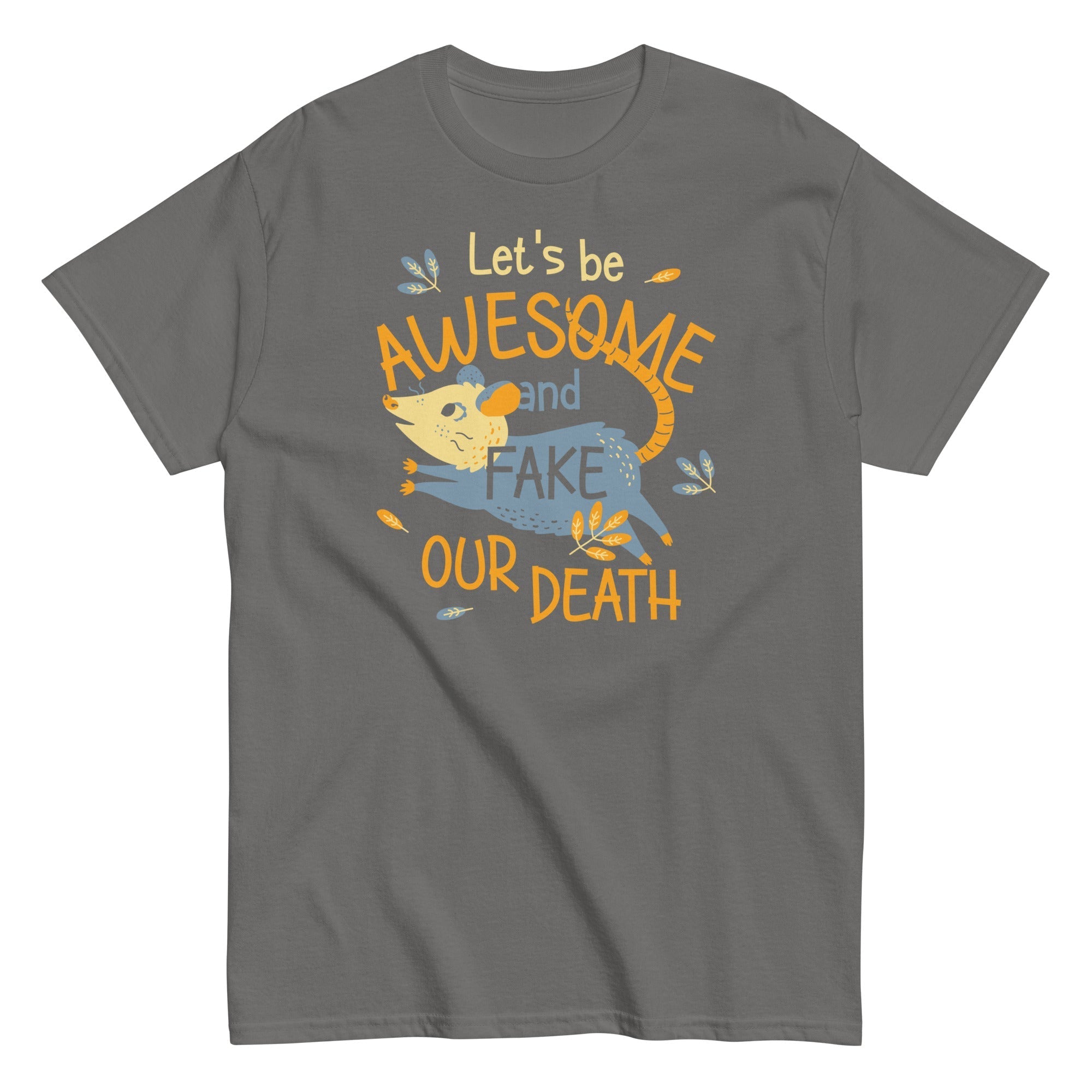 Let's Be Awesome And Fake Our Death Men's Classic Tee