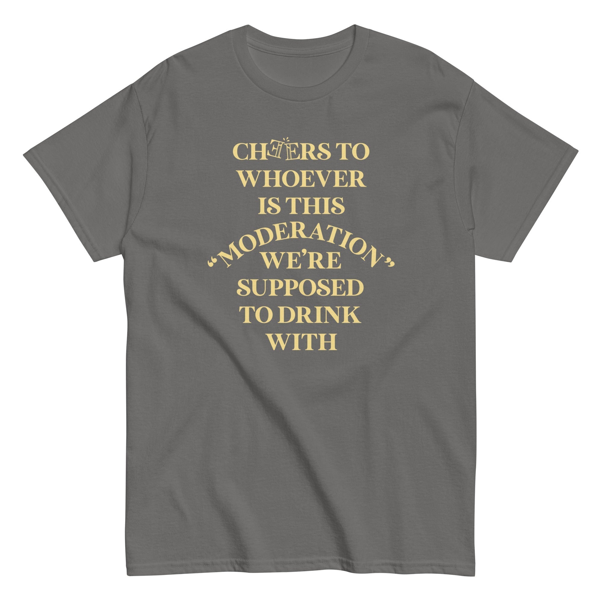 Cheers To Whoever Is This Moderation Men's Classic Tee