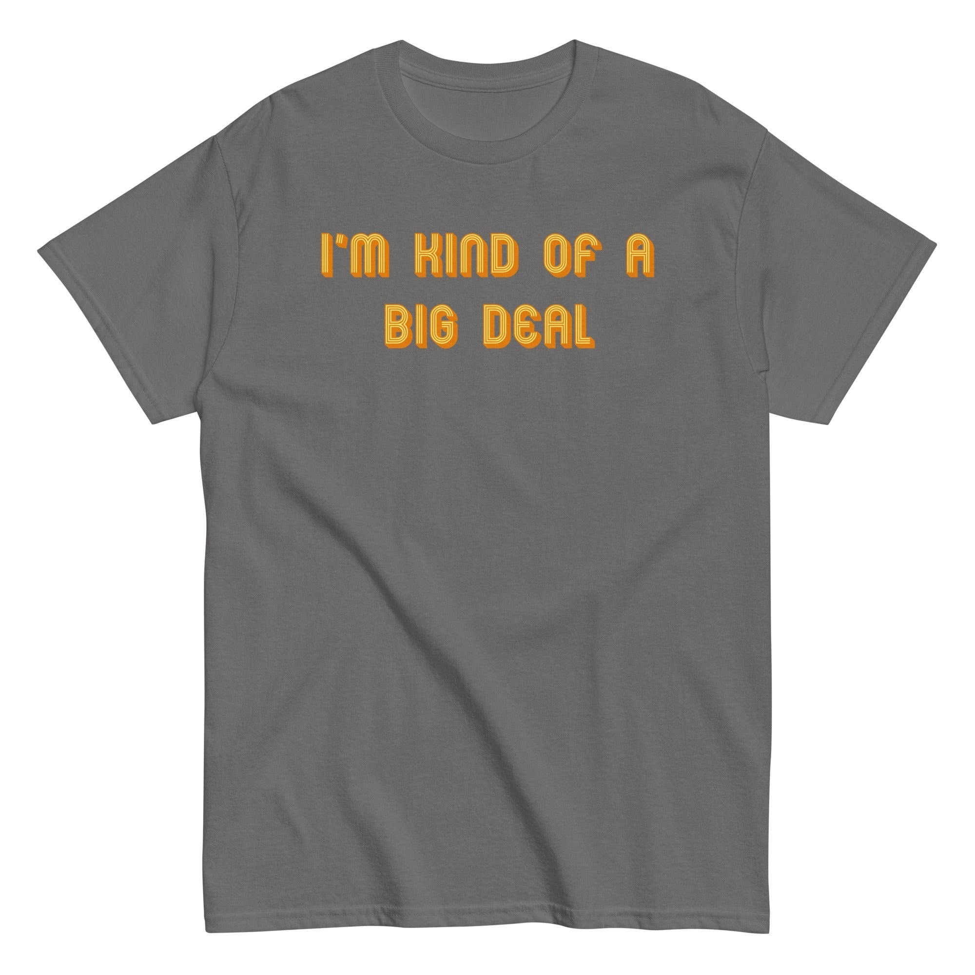 I'm Kind of a Big Deal Men's Classic Tee