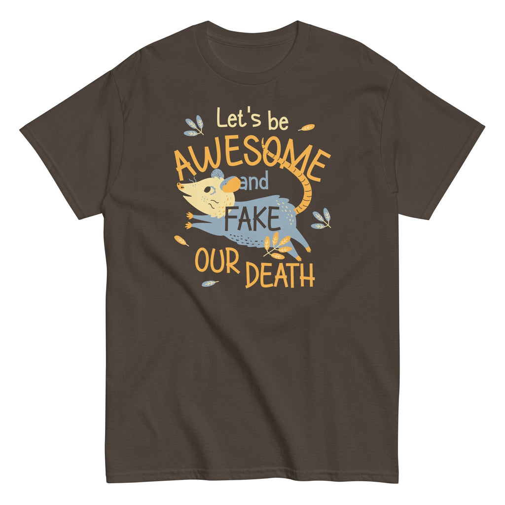 Let's Be Awesome And Fake Our Death Men's Classic Tee