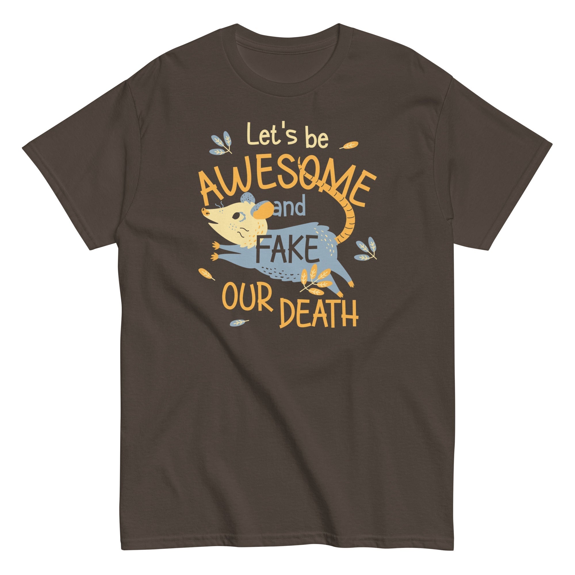 Let's Be Awesome And Fake Our Death Men's Classic Tee