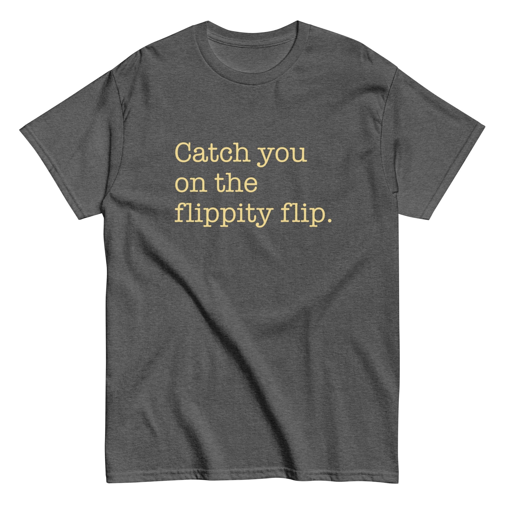 Catch You On The Flippity Flip Men's Classic Tee