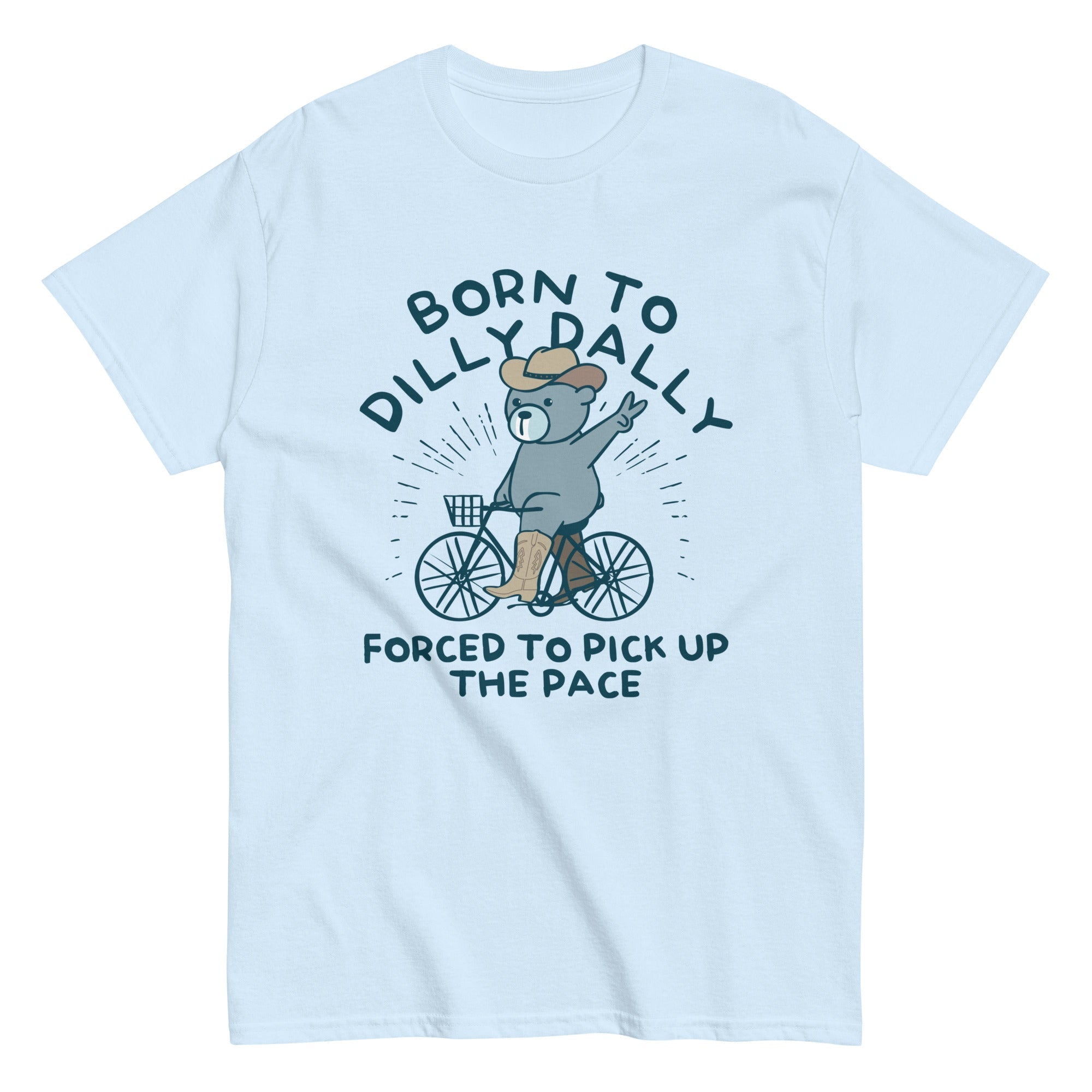 Born To Dilly Dally Forced To Pick Up The Pace Men's Classic Tee