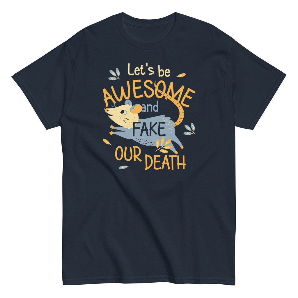 Let's Be Awesome And Fake Our Death Men's Classic Tee