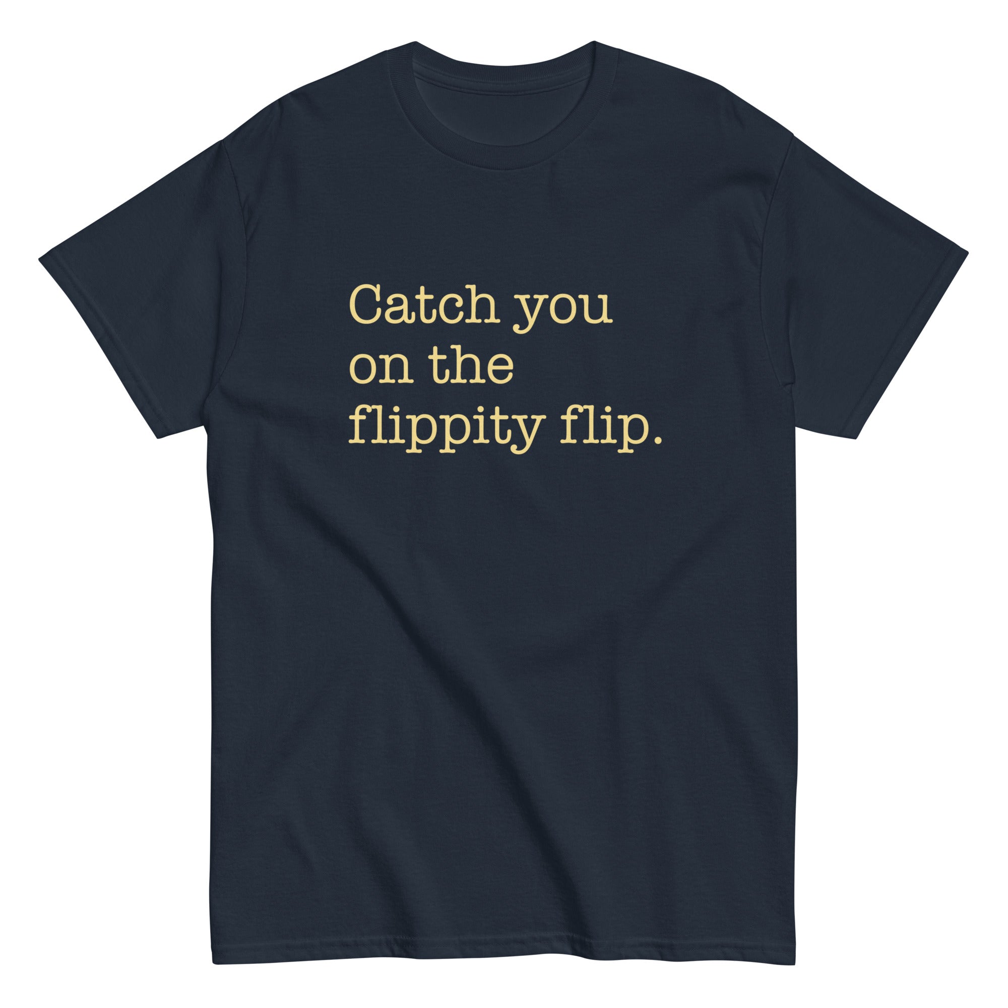 Catch You On The Flippity Flip Men's Classic Tee