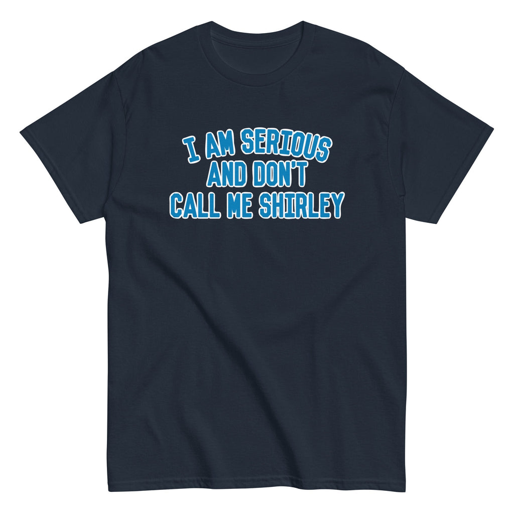 I Am Serious, And Don't Call Me Shirley Men's Classic Tee