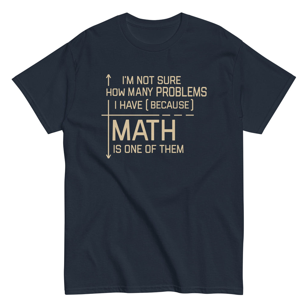 I'm Not Sure How Many Problems I Have Men's Classic Tee