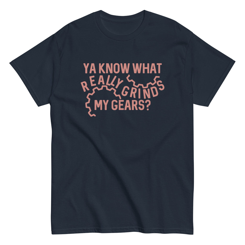Grinds My Gears Men's Classic Tee