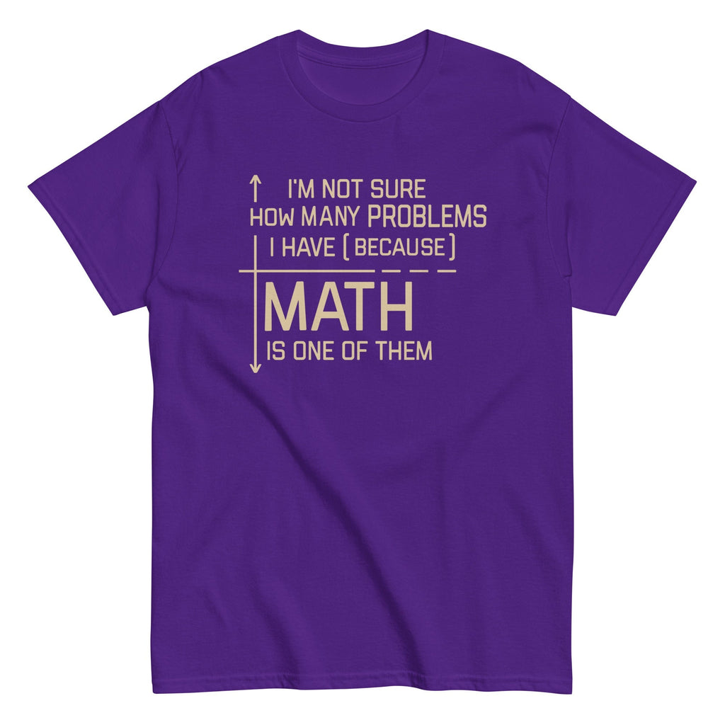 I'm Not Sure How Many Problems I Have Men's Classic Tee