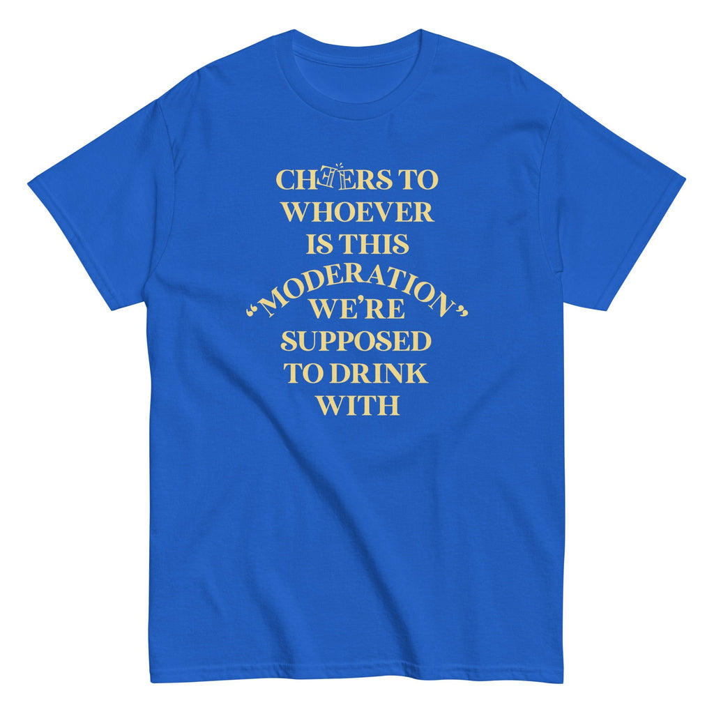 Cheers To Whoever Is This Moderation Men's Classic Tee