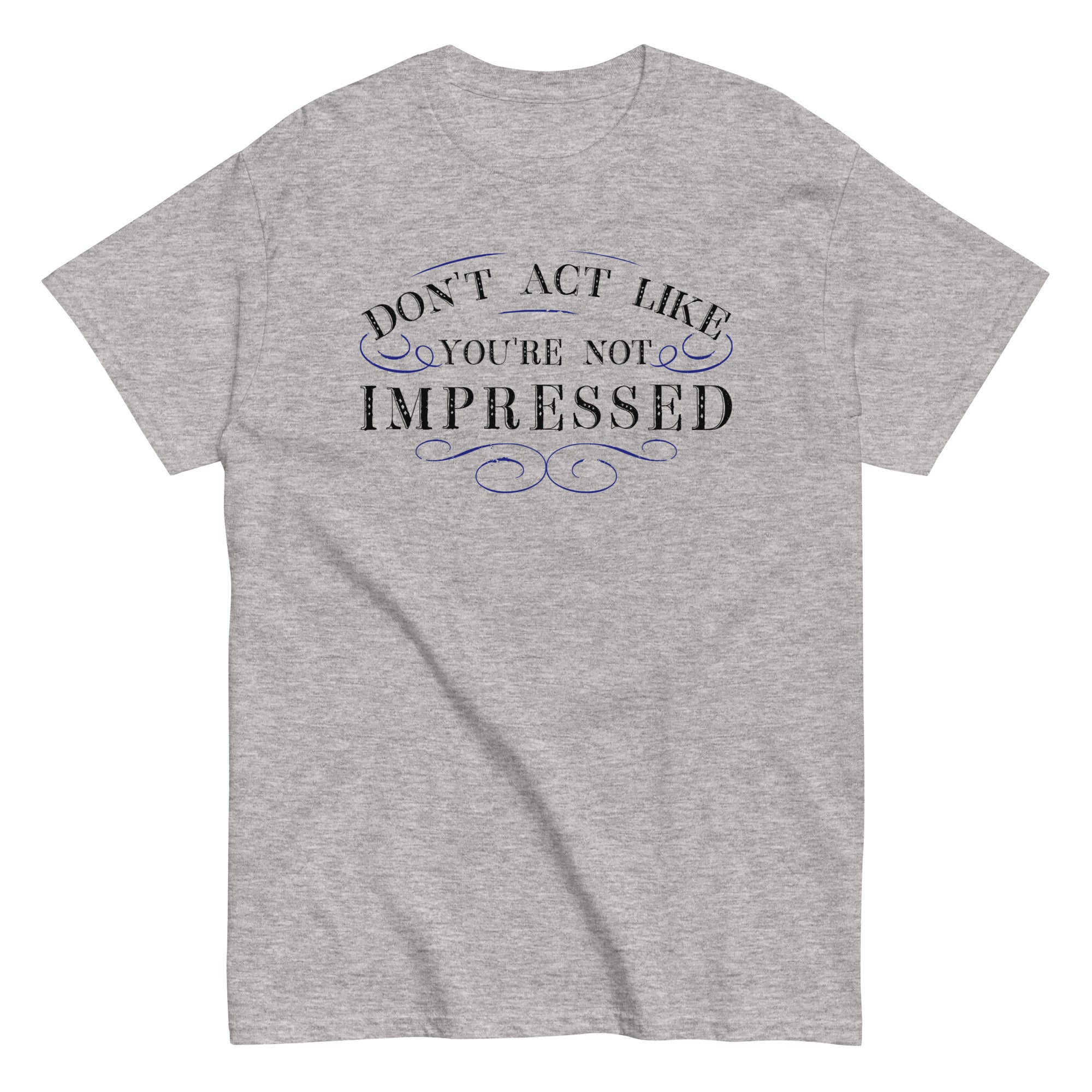 Don't Act Not Impressed Men's Classic Tee