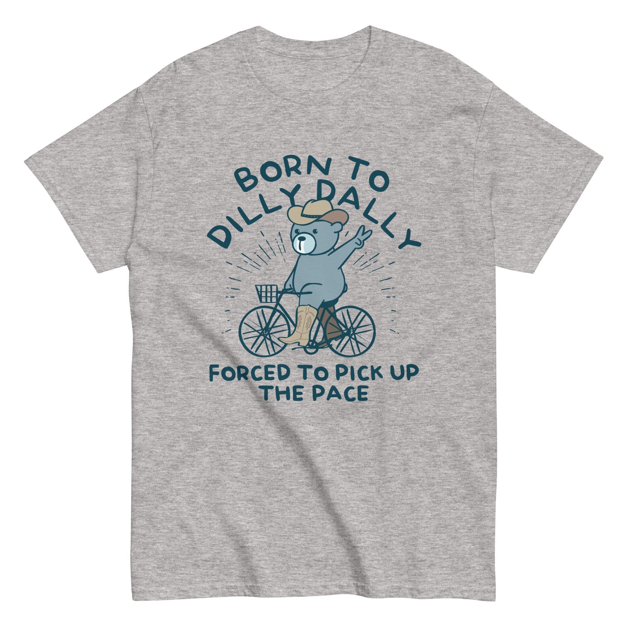 Born To Dilly Dally Forced To Pick Up The Pace Men's Classic Tee
