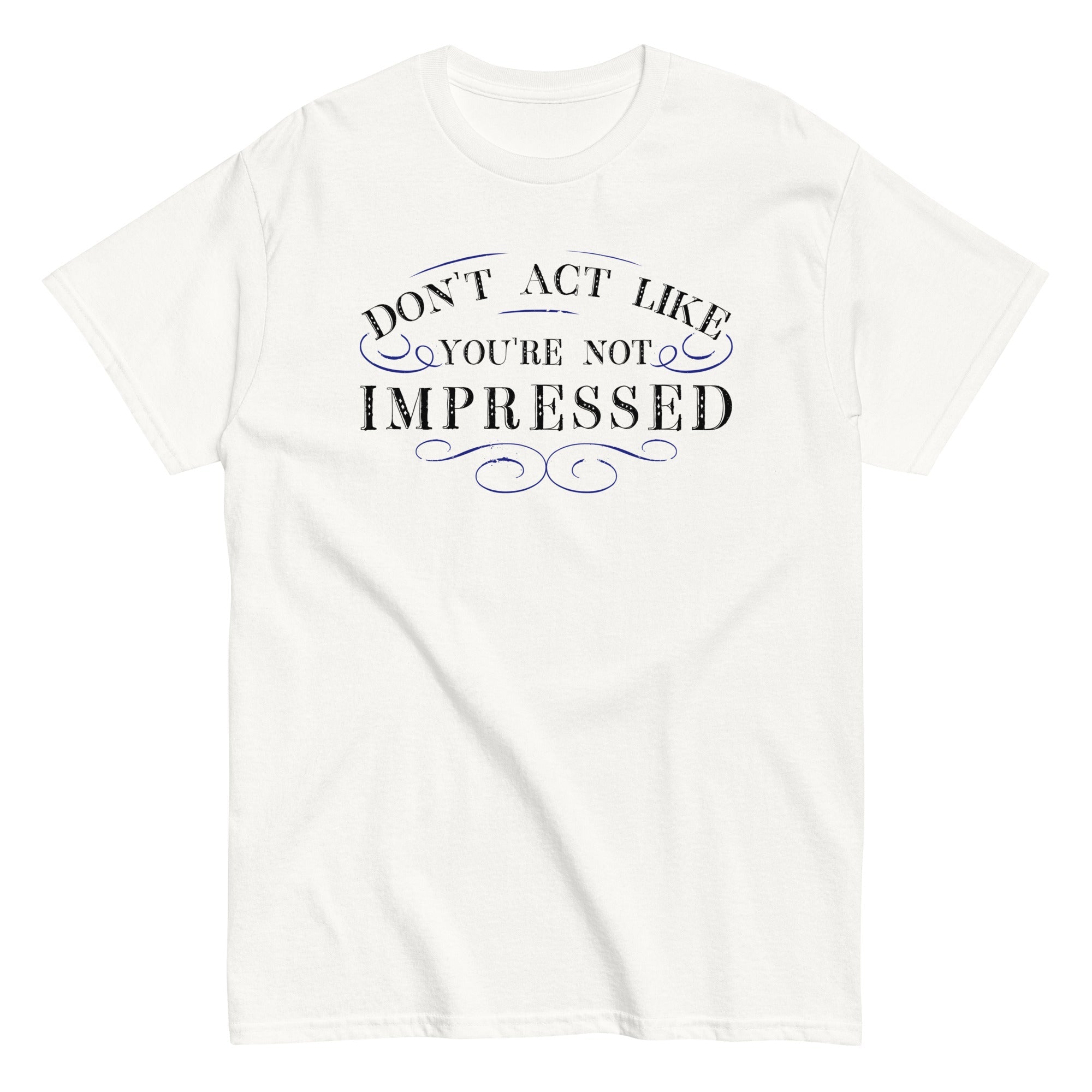 Don't Act Not Impressed Men's Classic Tee