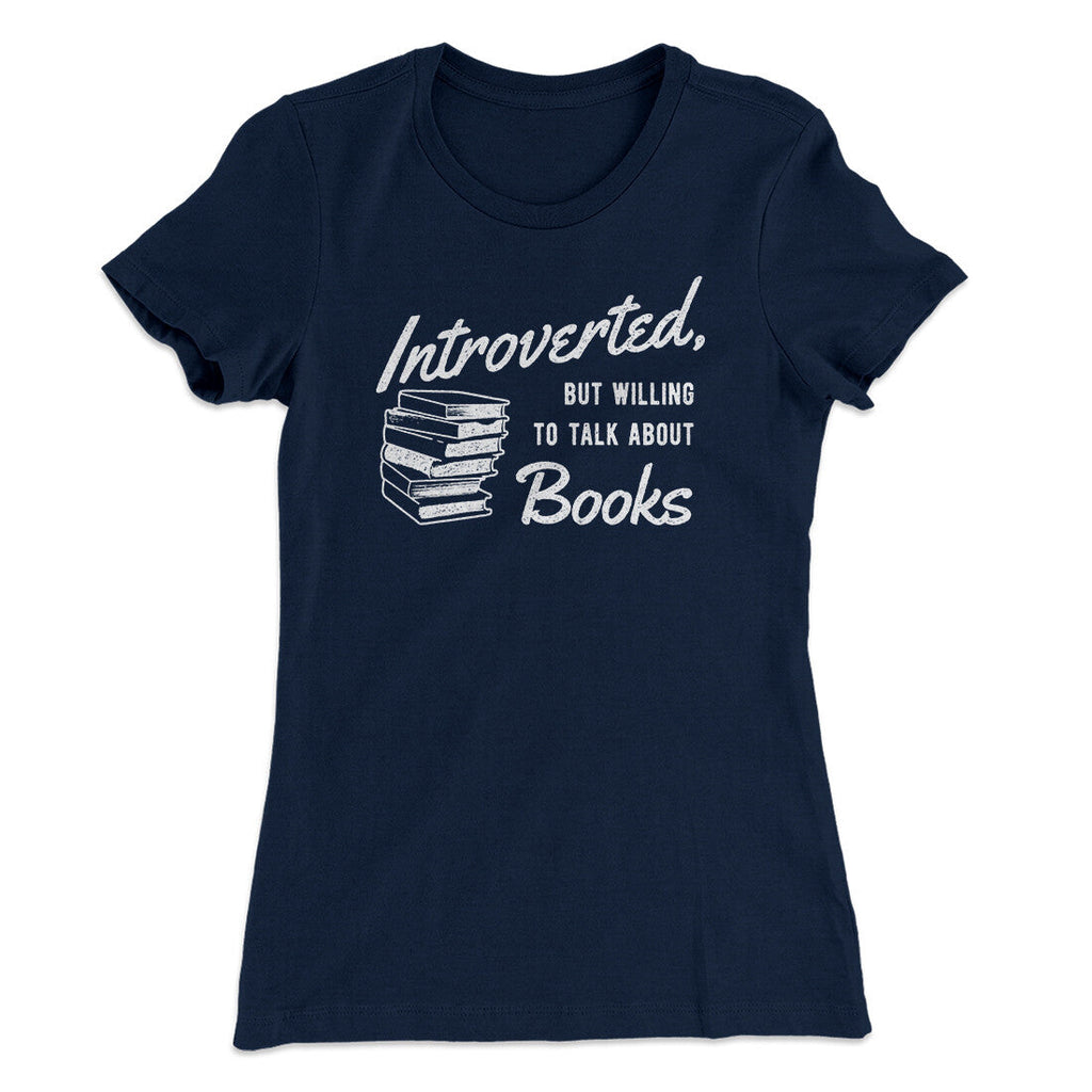 Introverted But Willing To Talk About Books Funny Women's T-Shirt