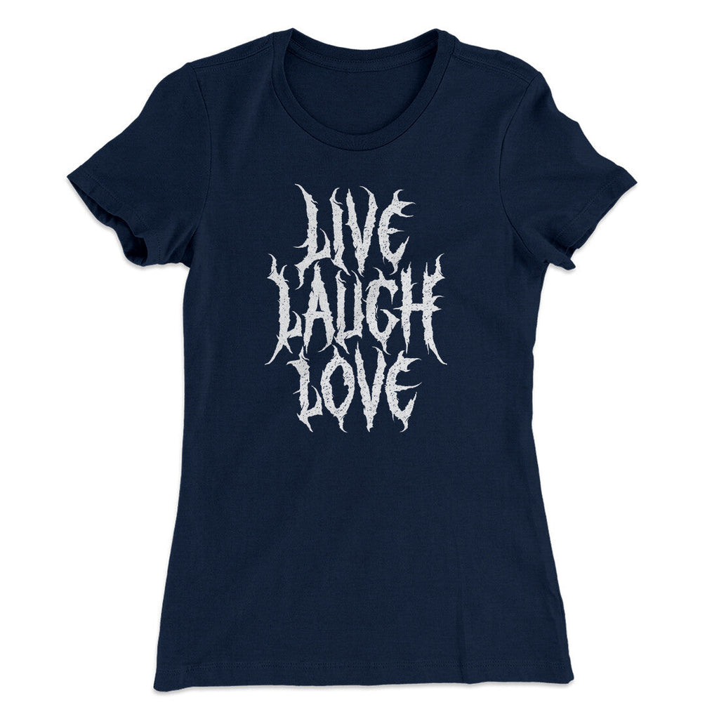 Death Metal Live Laugh Love Funny Women's T-Shirt