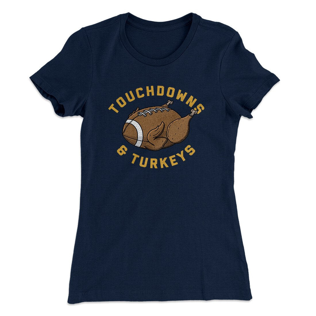 Touchdowns And Turkeys Funny Thanksgiving Women's T-Shirt