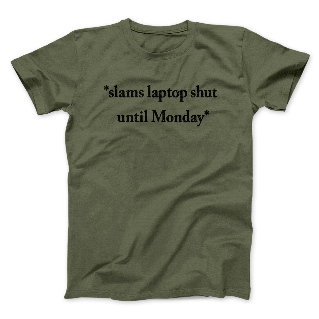 Slams Laptop Shut Until Monday Funny Men/Unisex T-Shirt