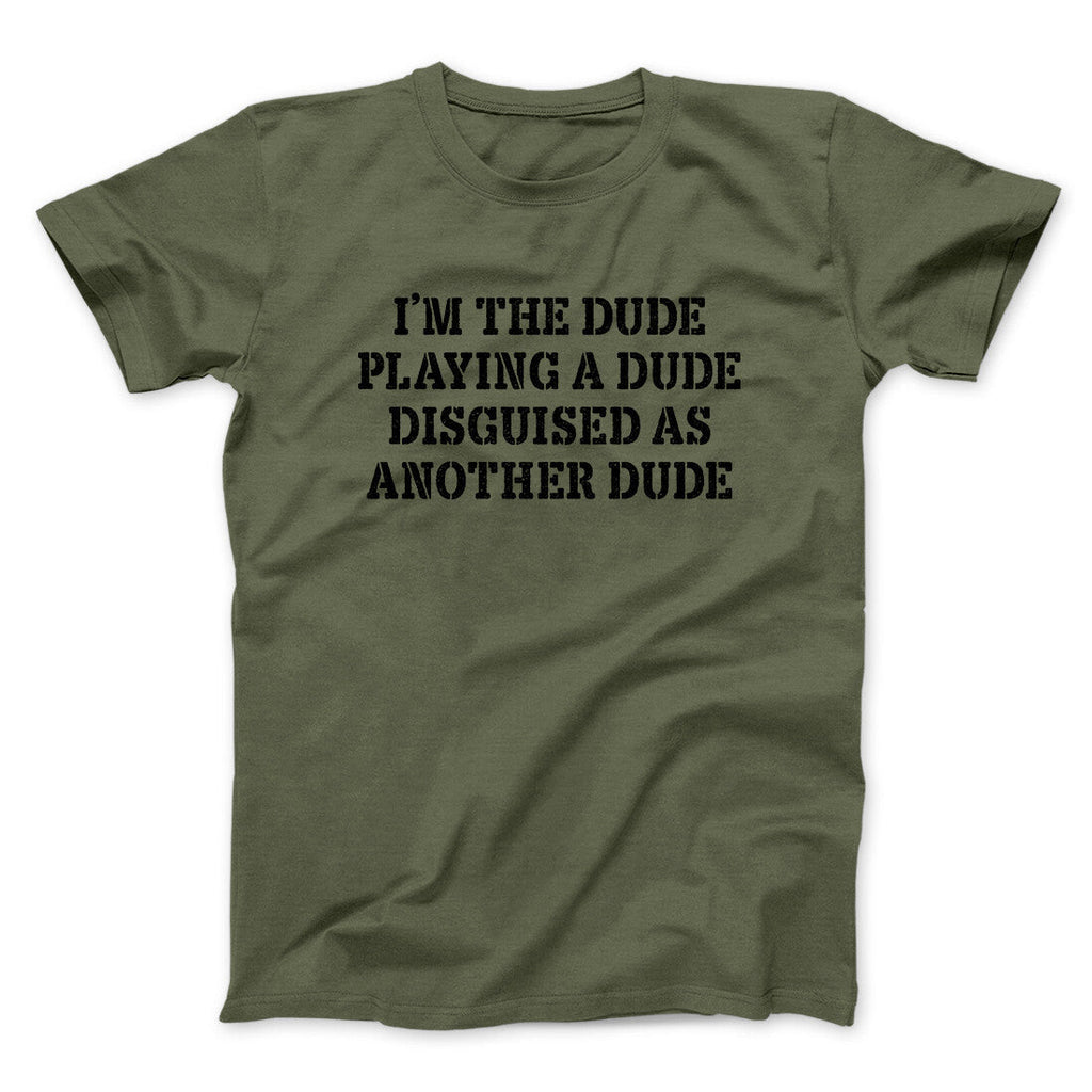 Iâ€™m The Dude Playing A Dude Disguised As Another Dude Funny Movie Men/Unisex T-Shirt