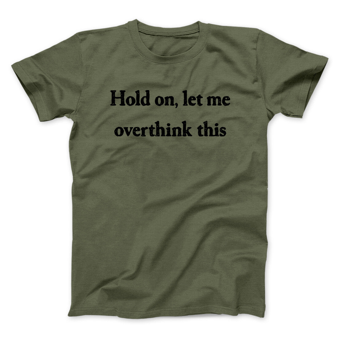 Hold On Let Me Overthink This Funny Men/Unisex T-Shirt