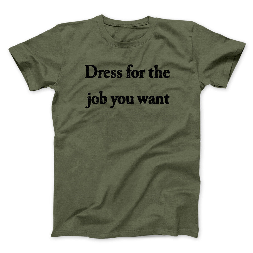 Dress For The Job You Want Funny Men/Unisex T-Shirt