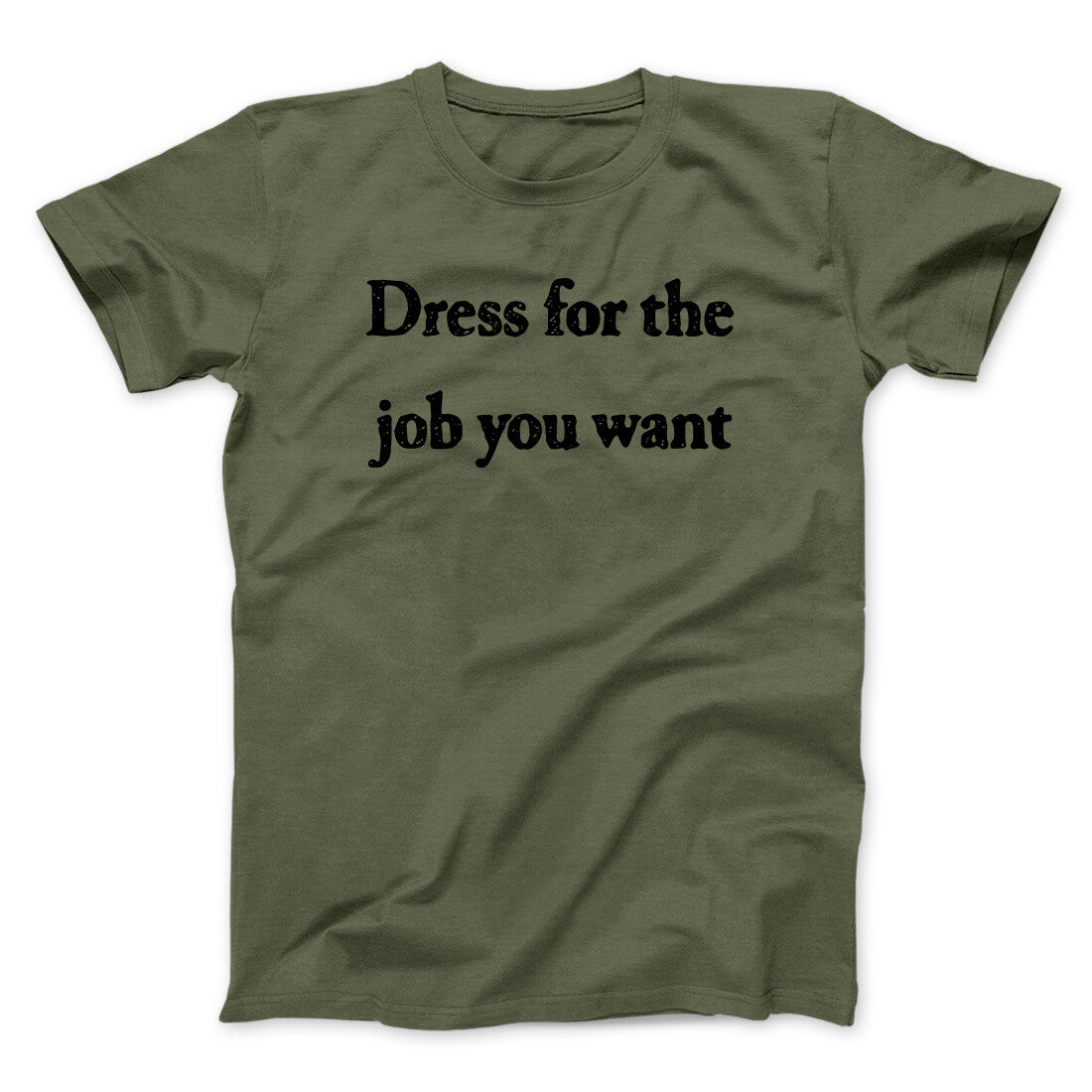 Dress For The Job You Want Funny Men/Unisex T-Shirt