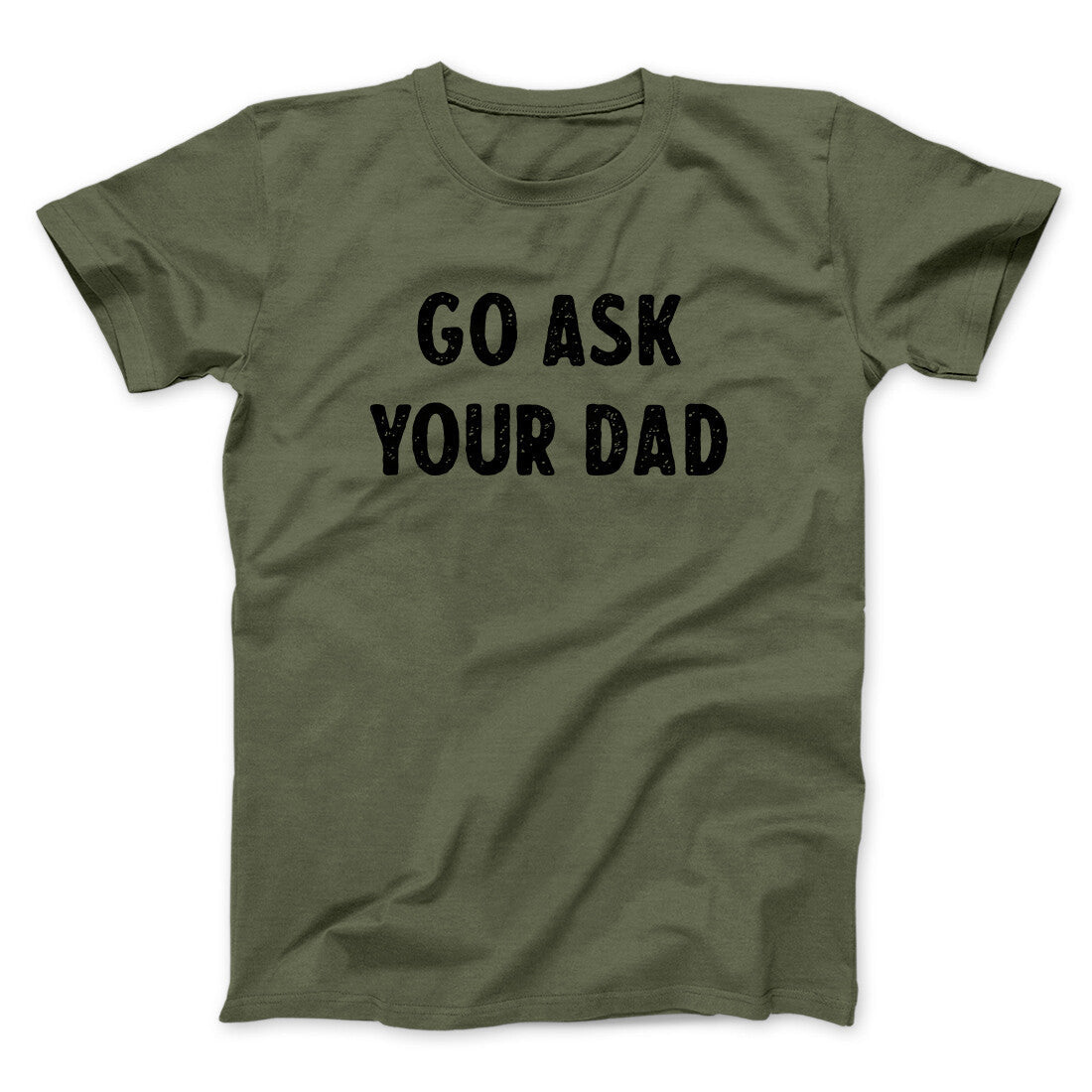 Go Ask Your Dad Funny Men/Unisex T-Shirt
