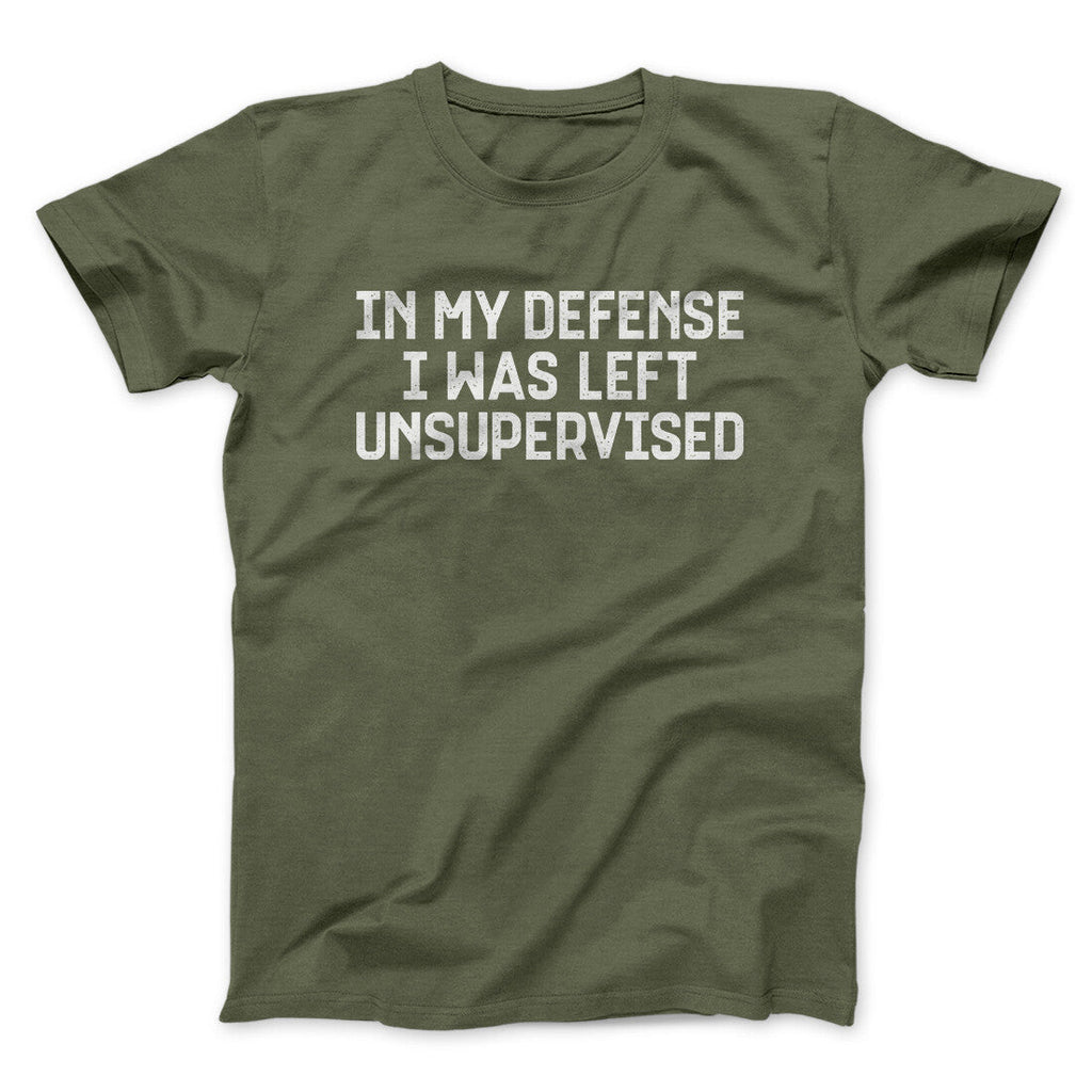 In My Defense I Was Left Unsupervised Funny Men/Unisex T-Shirt