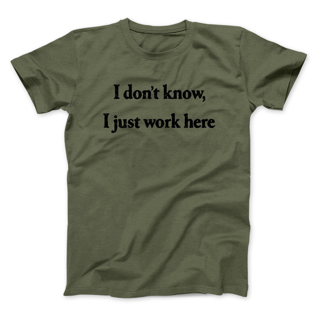 I Donâ€™t Know I Just Work Here Funny Men/Unisex T-Shirt