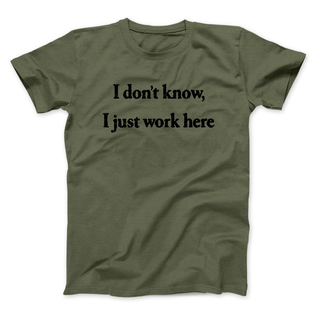 I Donâ€™t Know I Just Work Here Funny Men/Unisex T-Shirt