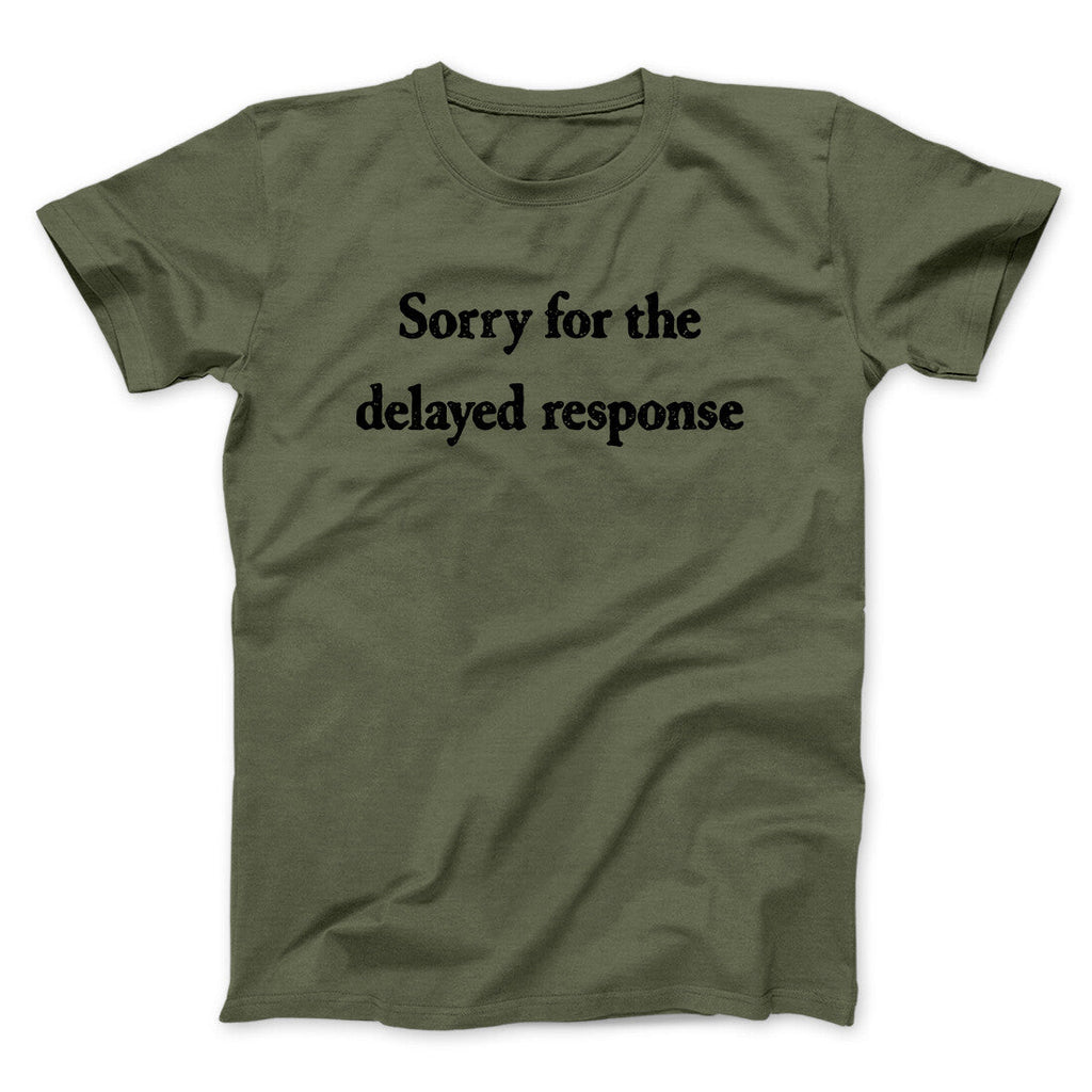 Sorry For The Delayed Response Funny Men/Unisex T-Shirt