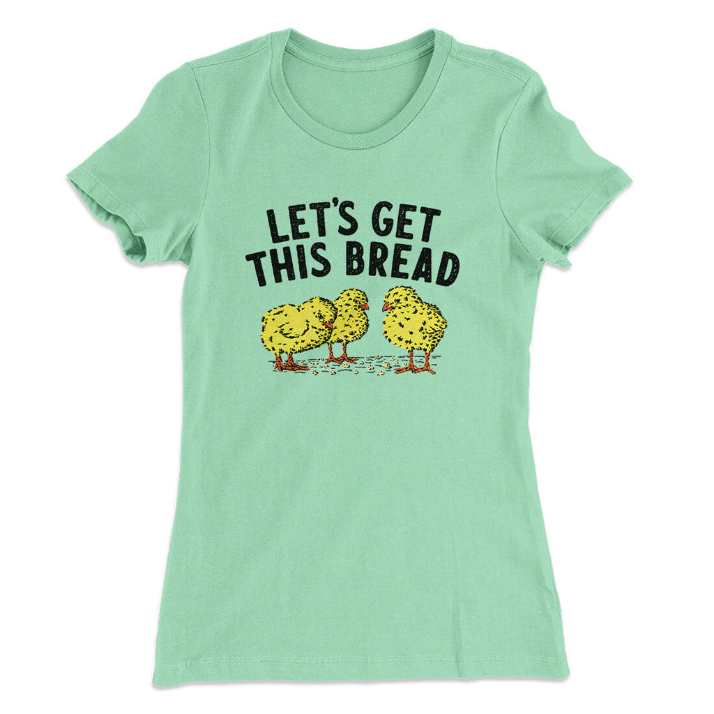 Let's Get This Bread Funny Women's T-Shirt