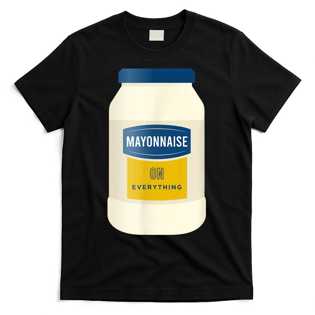 Mayonnaise On Everything Mayo Lover Funny Condiment Fan T-Shirt