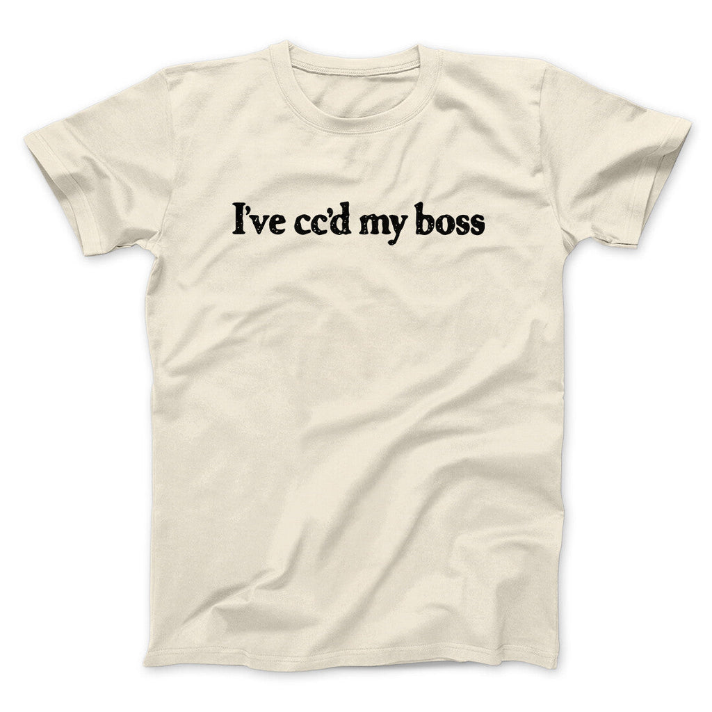 Iâ€™ve Ccâ€™d My Boss Funny Men/Unisex T-Shirt